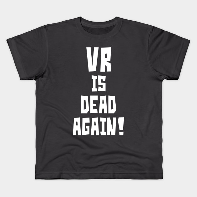 VR is Dead Again! (White) Kids T-Shirt by StudioX27